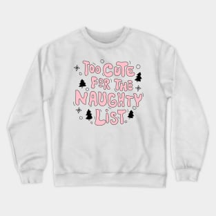 Too cute for the naughty list Crewneck Sweatshirt